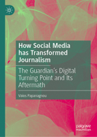How Social Media has Transformed Journalism: The Guardian’s Digital Turning Point and Its Aftermath 3031875133 Book Cover