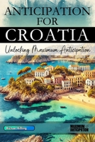ANTICIPATION FOR CROATIA: Unlocking Maximum Anticipation B0DXL3HX2G Book Cover