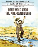Gold! Gold from the American River!: January 24, 1848: The Day the Gold Rush Began 1250040604 Book Cover