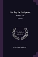 Sir Guy de Lusignan: A Tale of Italy; Volume 2 1021136670 Book Cover