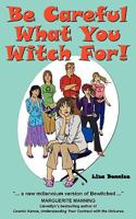 Be Careful What You Witch For! 0979999928 Book Cover