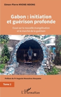 Gabon : initiation et guérison profonde Tome 2: Essai sur la nouvelle évangélisation et le marché de la guérison (French Edition) 234319761X Book Cover