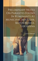Preliminary Notes On Parasites Found In Ruminants At Municipal Abattoir, Baton Rouge, Louisiana 1020449233 Book Cover