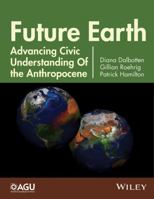 Future Earth: Advancing Civic Understanding of the Anthropocene 1118854306 Book Cover