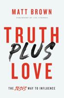 Truth Plus Love: The Jesus Way to Influence 0310355249 Book Cover