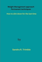 Weight Management approach Permanent techniques: How to slim down for the last time B0BTRZ7NBD Book Cover