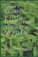 Tasty Recipes with Naughty Stinging Nettles 1072546558 Book Cover