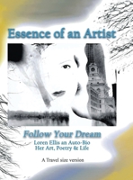 Travel Size Version: Essence of an Artist, Follow Your Dream:: Loren Ellis an Auto-Bio of Her Art, Poetry, and Life B0HFW6N69K Book Cover