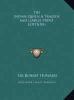 The Indian Queen a Tragedy 1665 1419177923 Book Cover