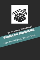 Managing Your Household Well: Preparation for Aspiring Elders and Pastors 1778131018 Book Cover