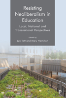 Resisting Neoliberalism in Education: Local, National and Transnational Perspectives 1447350073 Book Cover