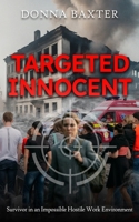 Targeted Innocent: Survivor in an Impossible Hostile Work Environment 1964559480 Book Cover