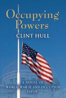 Occupying Powers: A Novel of World War II and the Occupation of Japan 1626463921 Book Cover