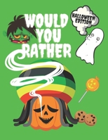 Would You Rather Halloween Edition: Funny Clean Illustrated Game Questions For All Friends Party Travel Día de los Muertos B08LN5MZZW Book Cover