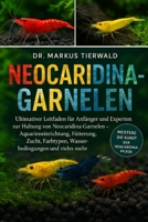 NEOCARIDINA-GARNELEN: Ultimativer Leitfaden für Anfänger und Experten zur Haltung von Neocaridina-Garnelen – Aquarieneinrichtung, Fütterung, Zucht, ... und vieles mehr (German Edition) B0FRF3FDT9 Book Cover