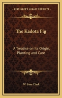 The Kadota Fig: A Treatise on Its Origin, Planting and Care 1140432699 Book Cover