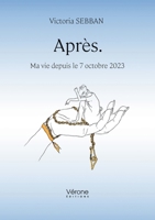 Après.: Ma vie depuis le 7 octobre 2023 B0DV565GDS Book Cover