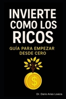 Invierte como los ricos: Guía para empezar desde cero (FINANZAS ACTUALES) (Spanish Edition) B0FHG4WLB1 Book Cover