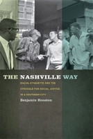 The Nashville Way: Racial Etiquette and the Struggle for Social Justice in a Southern City 0820343277 Book Cover