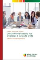 Gestão humanizadora nas empresas à luz da fé cristã: Olhares transdisciplinares 6139654998 Book Cover