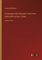 Vorlesungen über Maxwells Theorie der Elektrizität und des Lichtes: Zweiter Theil 3368487469 Book Cover