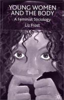 Young Women and the Body: A Feminist Sociology 0333740904 Book Cover