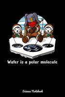 Water Is A Polar Molecule Science Notebook: Physics Science Notebook 1082197750 Book Cover