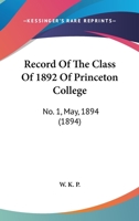 Record Of The Class Of 1892 Of Princeton College: No. 1, May, 1894 1120688507 Book Cover