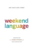 Weekend Language: Presenting with More Stories and Less PowerPoint 0988595613 Book Cover