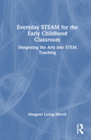 Everyday Steam for the Early Childhood Classroom: Integrating the Arts Into Stem Teaching 1032498196 Book Cover
