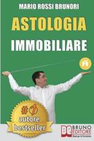 Astologia Immobiliare: Come Vincere Le Aste Immobiliari in 7 Semplici Passi Verso La Libert� Economica 8861747388 Book Cover