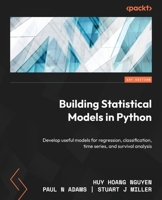 Building Statistical Models in Python: Develop useful models for regression, classification, time series, and survival analysis 1804614289 Book Cover
