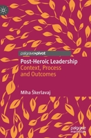 Post-Heroic Leadership: Context, Process and Outcomes 3030908194 Book Cover