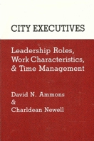 City Executives: Leadership Roles, Work Characteristics, and Time Management (Suny Series in Leadership Studies) 0887069576 Book Cover