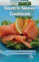 Gastric Sleeve Cookbook: 50 Tasty and Protein-Packed Recipes You Need in Your Bariatric Diet 1802087206 Book Cover