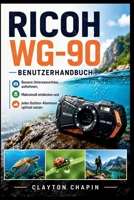 Ricoh WG-90 Benutzerhandbuch: Bessere Unterwasserfotos aufnehmen, Makromodi entdecken und jedes Outdoor-Abenteuer optimal nutzen (German Edition) B0H7Q5FK1Y Book Cover
