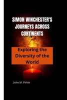 Simon Winchester's Journeys Across Continents: Exploring the Diversity of the World B0CVFV4WQL Book Cover