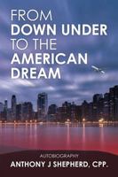 From down under to the American Dream © Anthony J Shepherd 2025 B0FNLZBYDK Book Cover