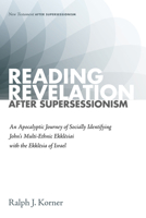 Reading Revelation After Supersessionism: An Apocalyptic Journey of Socially Identifying John's Multi-Ethnic Ekklēsiai with the Ekklēsia of Israel 1725274663 Book Cover