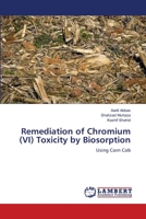 Remediation of Chromium (VI) Toxicity by Biosorption: Using Corn Cob 3659156094 Book Cover