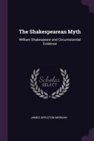 The Shakespearean Myth: William Shakespeare and Circumstantial Evidence 1530602459 Book Cover