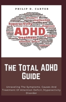 The Total ADHD Guide: Unraveling The Symptoms, Causes And Treatment Of Attention Deficit /Hyperactivity Disorder B09917QS1V Book Cover