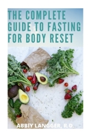The Complete Guide to Fasting for Body Reset: Living an Intermittent Fasting Lifestyle B08SH41XT8 Book Cover