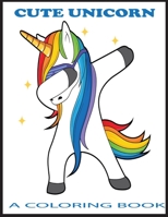 Cute Unicorn: A Coloring Book B08YRY5QL6 Book Cover