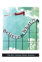 Believe What?!: Where to? B0C3PMJ94P Book Cover