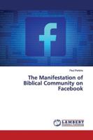 The Manifestation of Biblical Community on Facebook 6139443075 Book Cover