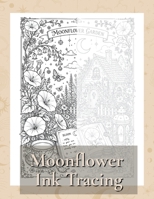 The Moonflower Ink Tracing Book: 50 Magical Ink Tracing Designs Designs for Relaxation, Mindfulness & Creative Calm B0H6CLVDFH Book Cover