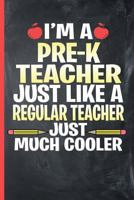 I’m a Pre-K Teacher - Just Like a Regular Teacher, Just Much Cooler: College Ruled Notebook 1792607555 Book Cover