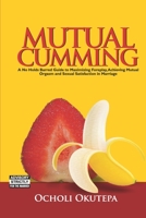 MUTUAL CUMMING: Foreplay, Sex and Orgasm B0892HTJXV Book Cover