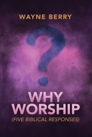 Why Worship : Five Biblical Reasons 1967649146 Book Cover